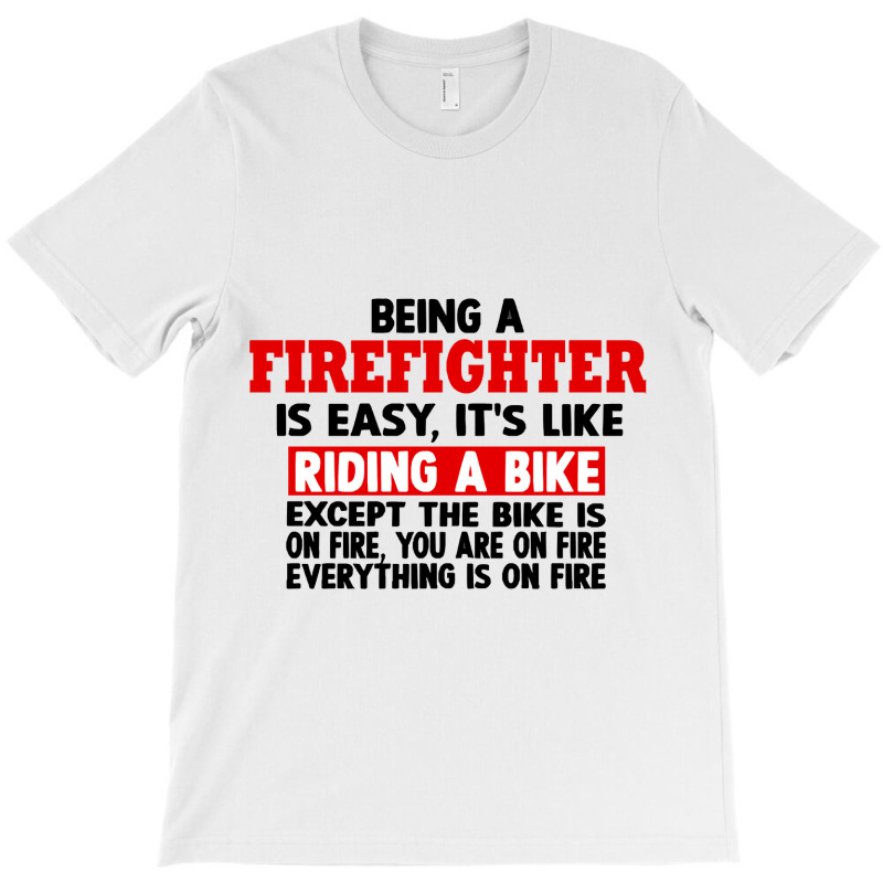 Firefighter Funny Quotes Firefighter Men And Women T-shirt | Artistshot