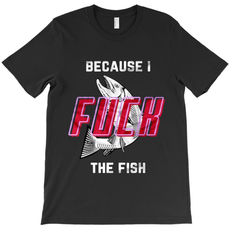 Fish Want Me Women Fear Me Fish Fear Gifts T-shirt | Artistshot