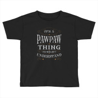 It Is A Pawpaw Thing You Wouldnt Understand Toddler T-shirt | Artistshot