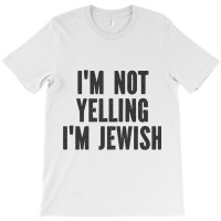 Im Not Yelling Im Jewish   Funny Viral Trending Je T-shirt | Artistshot