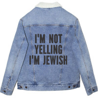 Im Not Yelling Im Jewish   Funny Viral Trending Je Unisex Sherpa-lined Denim Jacket | Artistshot