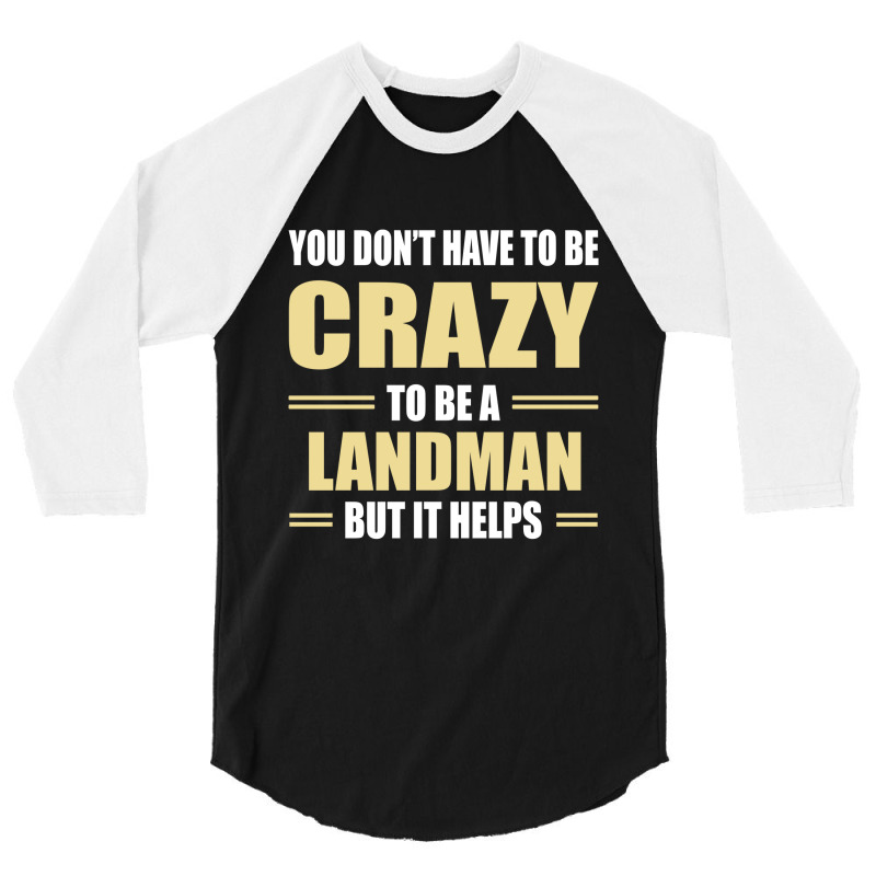 You Don't Have To Be Crazy To Be A Landman 3/4 Sleeve Shirt by ifa art | Artistshot