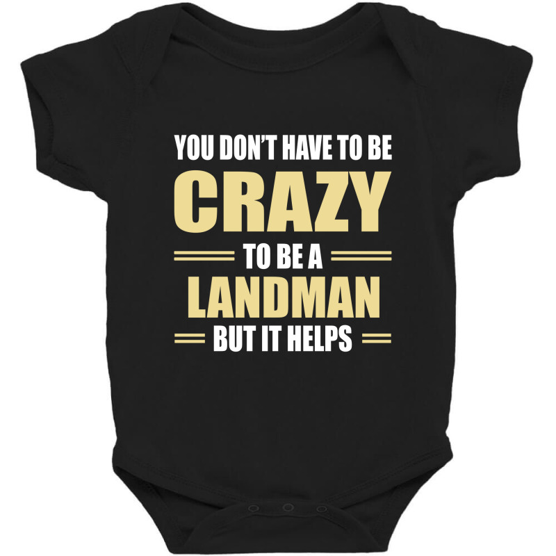 You Don't Have To Be Crazy To Be A Landman Baby Bodysuit by ifa art | Artistshot