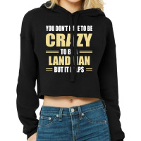 You Don't Have To Be Crazy To Be A Landman Cropped Hoodie | Artistshot