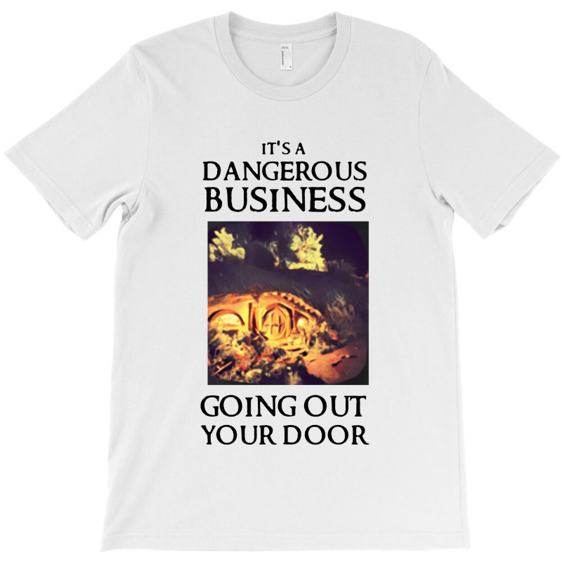 Its A Dangerous Business Going Out T-shirt | Artistshot