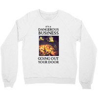 Its A Dangerous Business Going Out Crewneck Sweatshirt | Artistshot