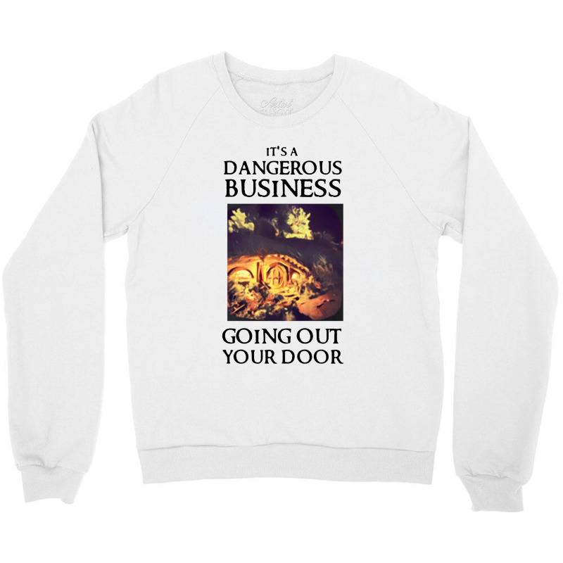 Its A Dangerous Business Going Out Crewneck Sweatshirt | Artistshot