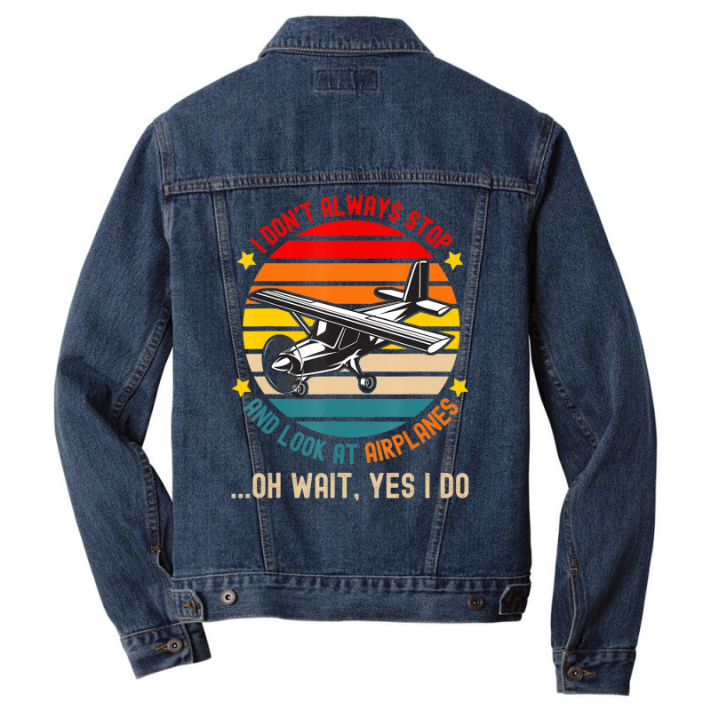 I Don't Always Stop And Look At Airplanes Men Denim Jacket | Artistshot