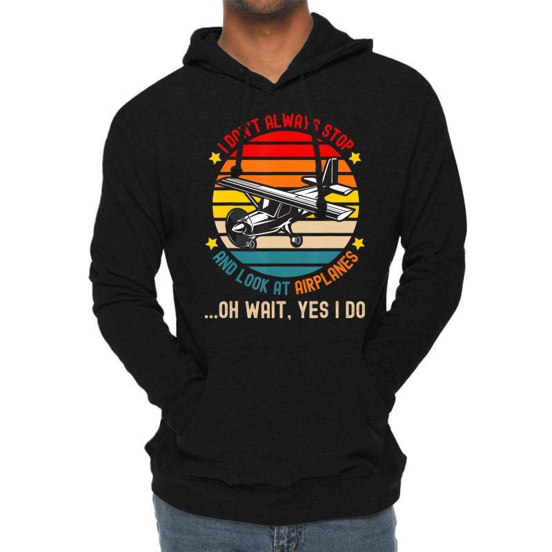 I Don't Always Stop And Look At Airplanes Lightweight Hoodie | Artistshot