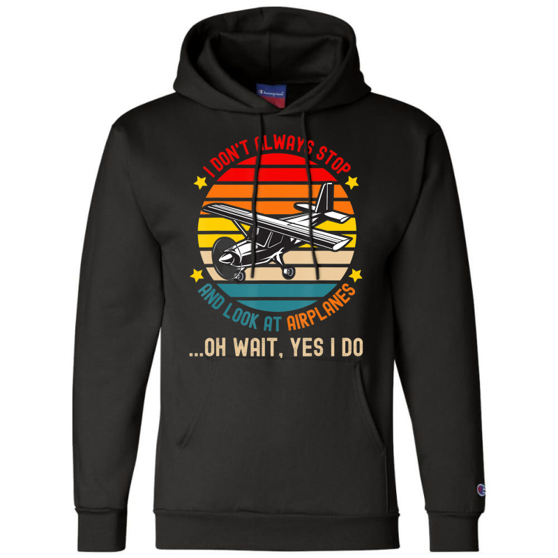 I Don't Always Stop And Look At Airplanes Champion Hoodie | Artistshot