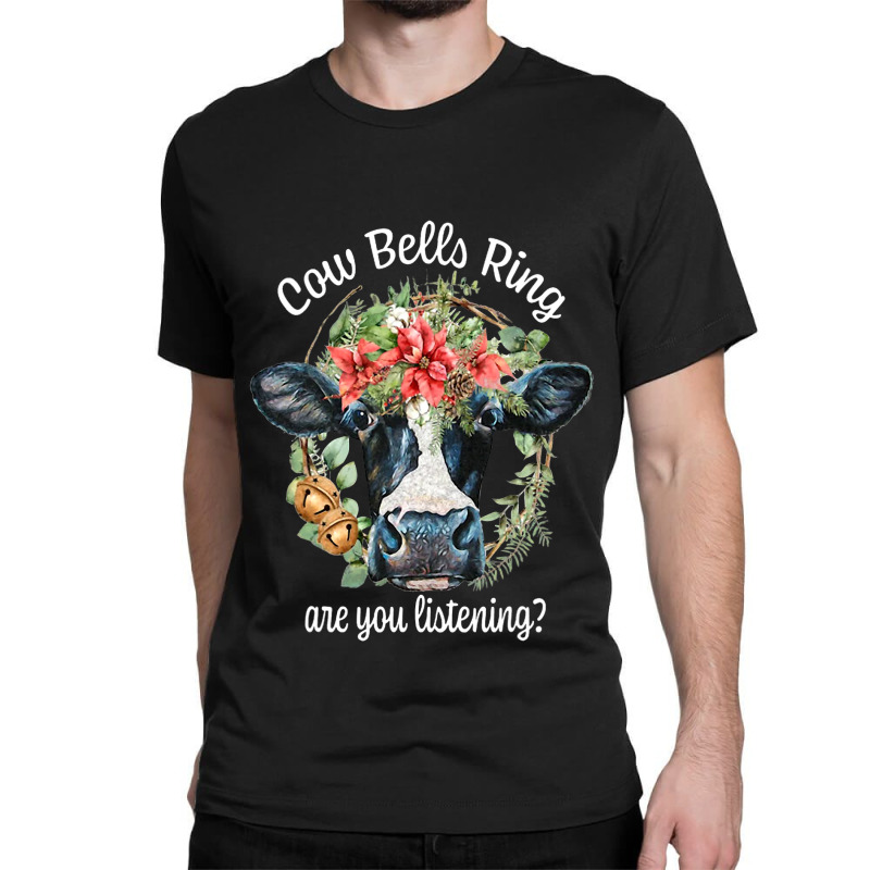 Bells Ring Are You Listening Christmas Funny Cow 1 Classic T-shirt | Artistshot