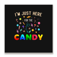 I'm Just Here For The Candy Funny Halloween Candy  Metal Print Square | Artistshot