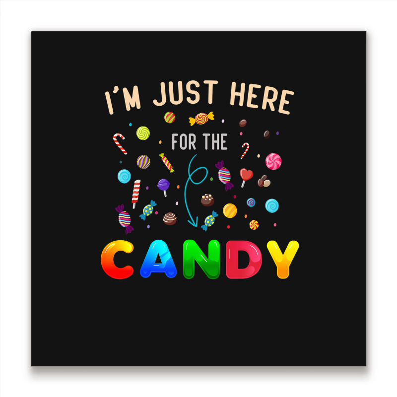 I'm Just Here For The Candy Funny Halloween Candy  Metal Print Square | Artistshot