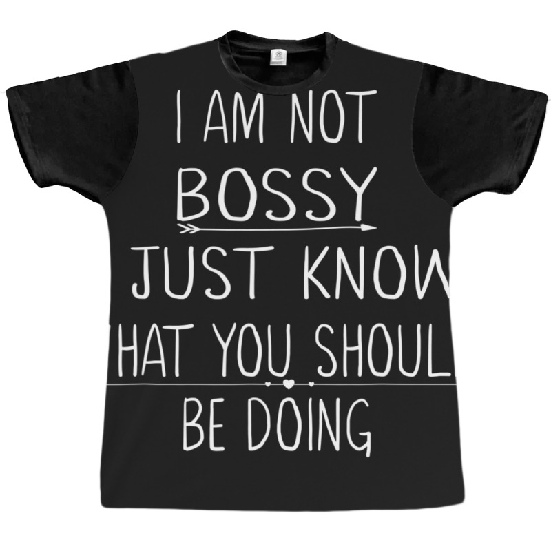 I Am Not Bossy I Just Know What You Should Be Doin Graphic T-shirt | Artistshot