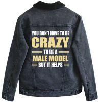 You Don't Have To Be Crazy To Be A Male Model Unisex Sherpa-lined Denim Jacket | Artistshot