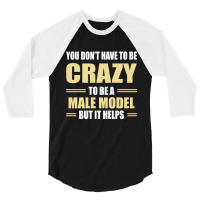 You Don't Have To Be Crazy To Be A Male Model 3/4 Sleeve Shirt | Artistshot