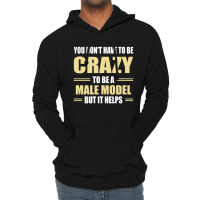 You Don't Have To Be Crazy To Be A Male Model Lightweight Hoodie | Artistshot