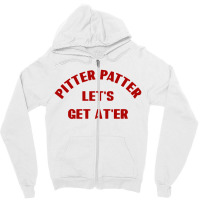 Pitter Patter Let's Get Ater Zipper Hoodie | Artistshot