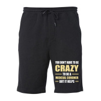 You Don't Have To Be Crazy To Be A Medcial Coroner Fleece Short | Artistshot