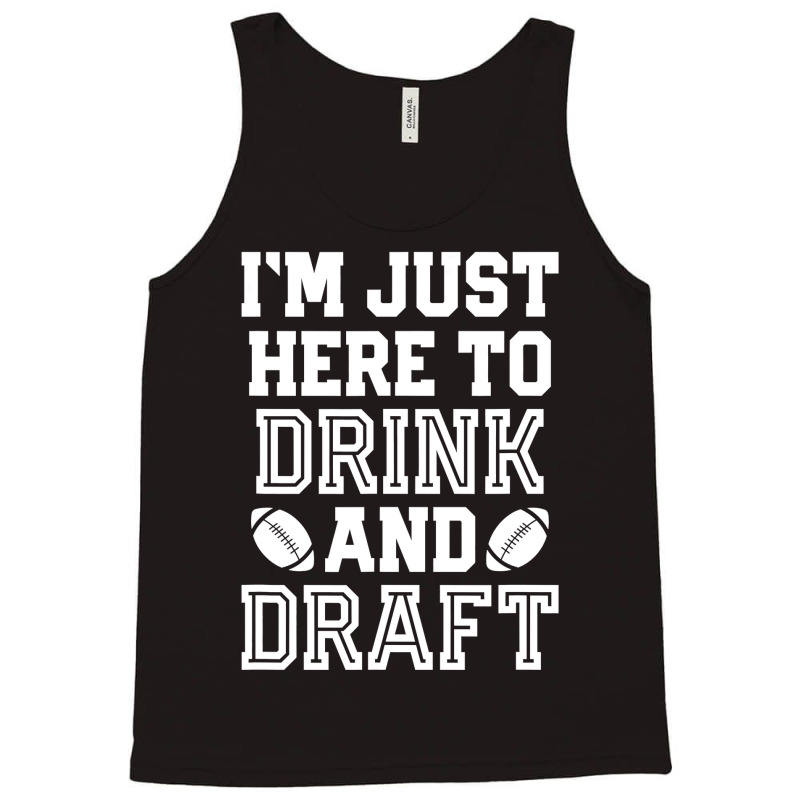 I'm Just Here To Drink And Draft For Fantasy Footb Tank Top | Artistshot