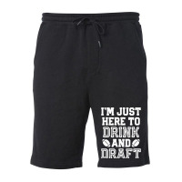 I'm Just Here To Drink And Draft For Fantasy Footb Fleece Short | Artistshot