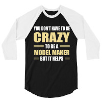 You Don't Have To Be Crazy To Be A Model Maker 3/4 Sleeve Shirt | Artistshot