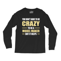 You Don't Have To Be Crazy To Be A Model Maker Long Sleeve Shirts | Artistshot