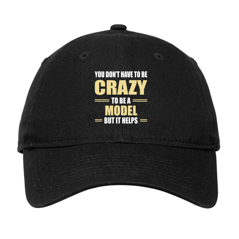 You Don't Have To Be Crazy To Be A Model Adjustable Cap | Artistshot