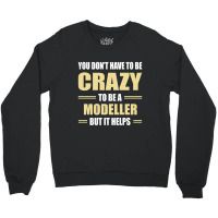 You Don't Have To Be Crazy To Be A Modeller Crewneck Sweatshirt | Artistshot