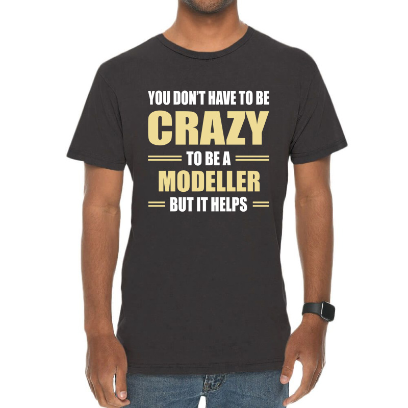 You Don't Have To Be Crazy To Be A Modeller Vintage T-shirt | Artistshot