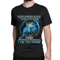 Dragon Devil Whispered Not Strong Enough Said I Am Classic T-shirt | Artistshot