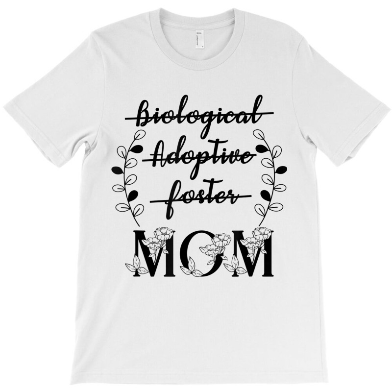 Biological Adoptive Foster Mom Floral Mother's Day T-Shirt by galloywa | Artistshot