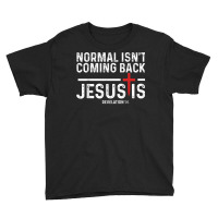 Normal Isn't Coming Back But Jesus Is Revelation 1 Youth Tee | Artistshot