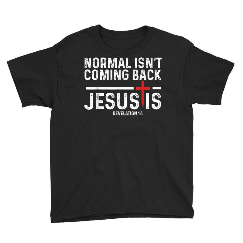 Normal Isn't Coming Back But Jesus Is Revelation 1 Youth Tee by jessen | Artistshot