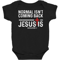 Normal Isn't Coming Back But Jesus Is Revelation 1 Baby Bodysuit | Artistshot