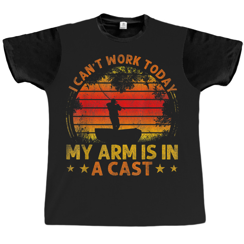 Fishing Vintage I Can't Work Today My Arm Is In A Graphic T-shirt | Artistshot