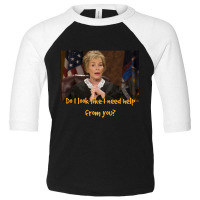 Judge Judy   Do I Look Like I Need Help From You Toddler 3/4 Sleeve Tee | Artistshot