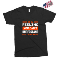 Is A Feeling You Can't Understand Electronic Music Exclusive T-shirt | Artistshot