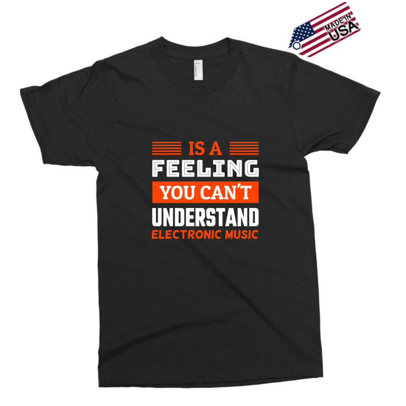 Is A Feeling You Can't Understand Electronic Music Exclusive T-shirt by Alexsmith | Artistshot