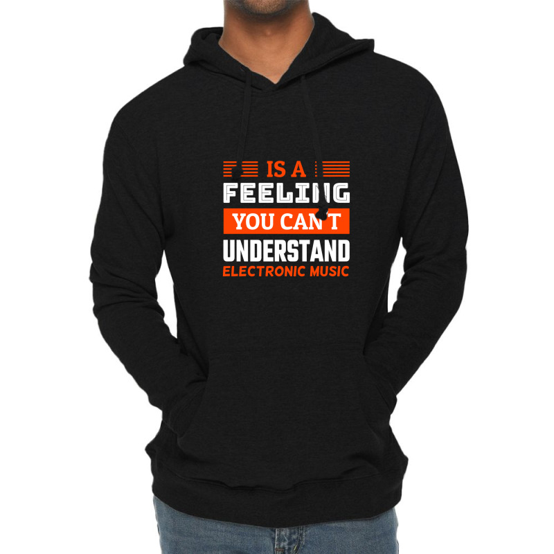 Is A Feeling You Can't Understand Electronic Music Lightweight Hoodie by Alexsmith | Artistshot