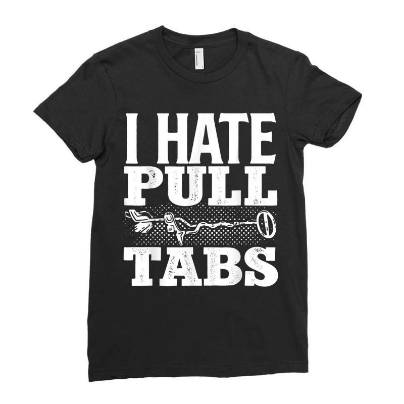 Metal Detecting Detectorist I Hate Pull Tabs Detec Ladies Fitted T-Shirt by wafaha | Artistshot