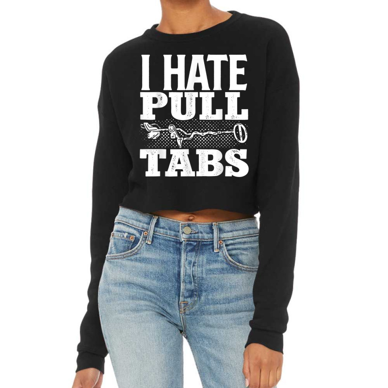 Metal Detecting Detectorist I Hate Pull Tabs Detec Cropped Sweater by wafaha | Artistshot