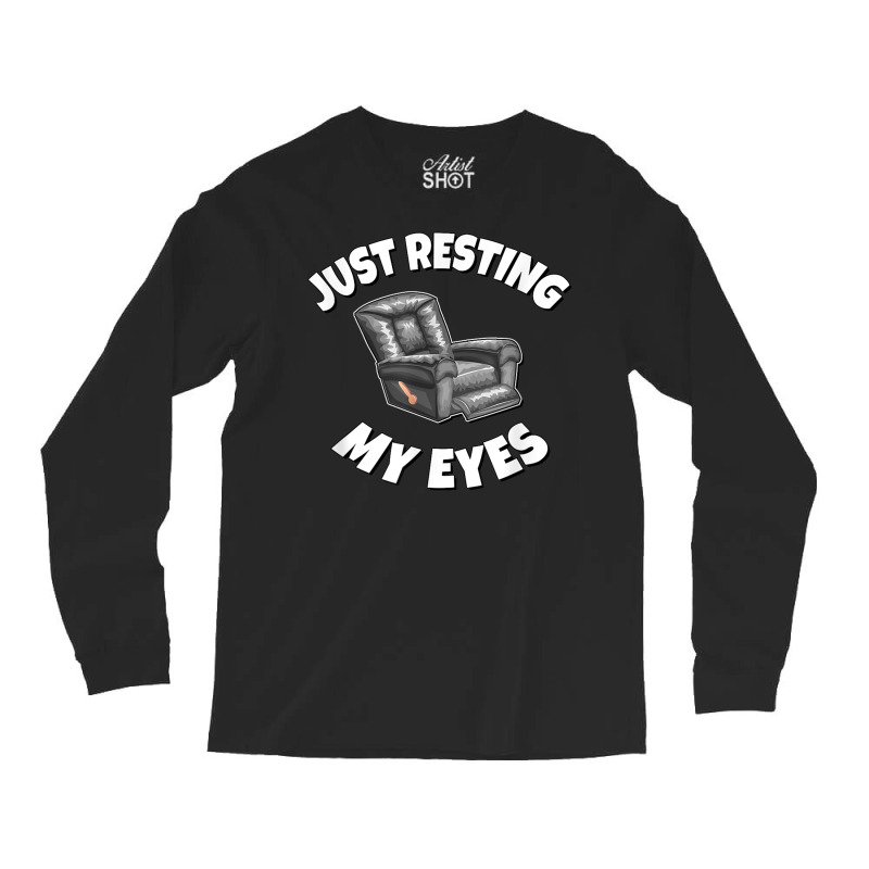 Just Resting My Eyes   Recliner T Shirt Long Sleeve Shirts | Artistshot