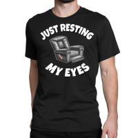 Just Resting My Eyes   Recliner T Shirt Classic T-shirt | Artistshot