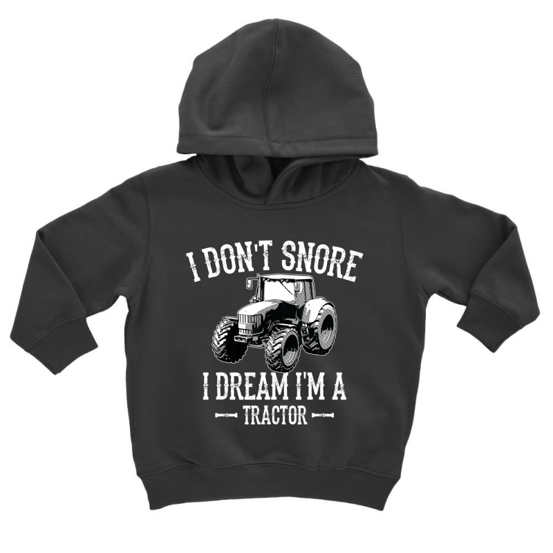 I Don't Snore I Dream I'm A Tractor For Dad Toddler Hoodie by beulahgriffithgdv | Artistshot