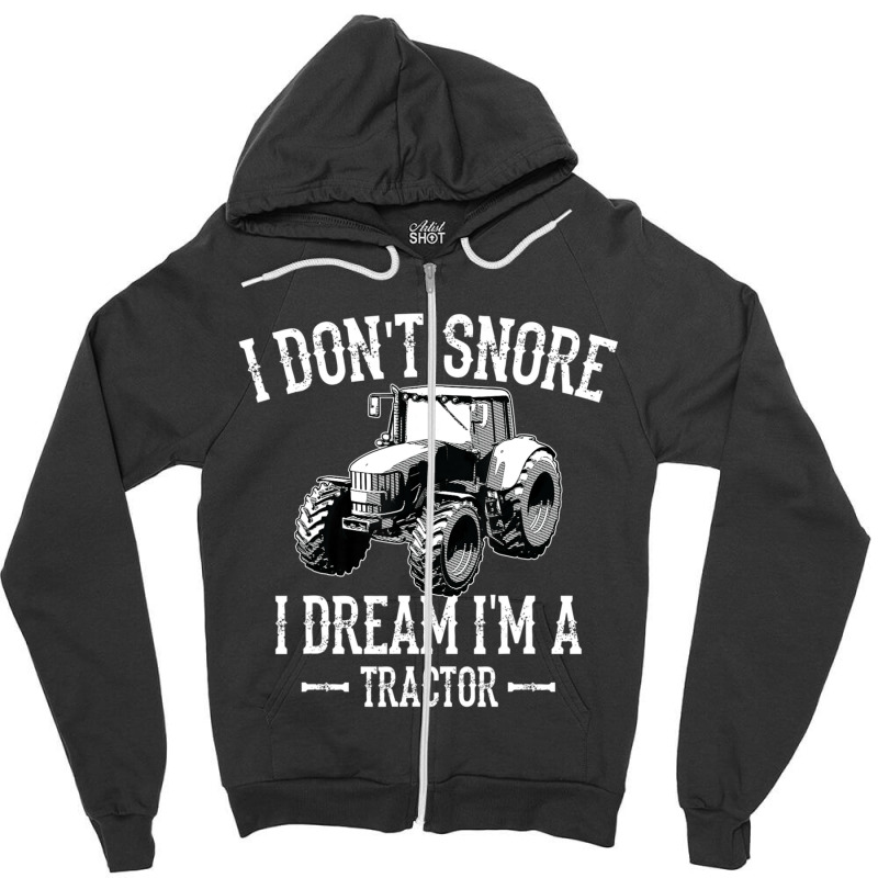 I Don't Snore I Dream I'm A Tractor For Dad Zipper Hoodie by beulahgriffithgdv | Artistshot