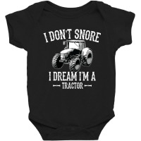 I Don't Snore I Dream I'm A Tractor For Dad Baby Bodysuit | Artistshot