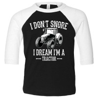 I Don't Snore I Dream I'm A Tractor For Dad Toddler 3/4 Sleeve Tee | Artistshot