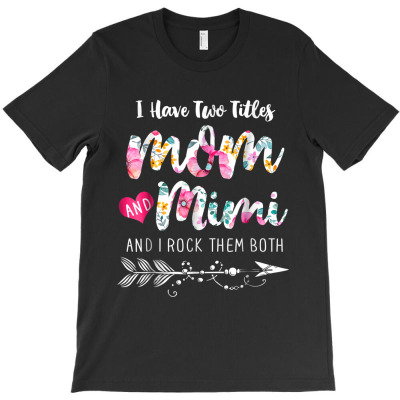 I Have Two Titles Mom And Mimi T-shirt Designed By Vanitty Massallo