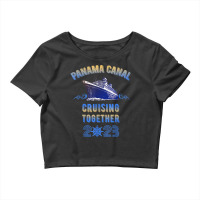 Panama Canal Cruising Together 2023 Family Friends Crop Top | Artistshot